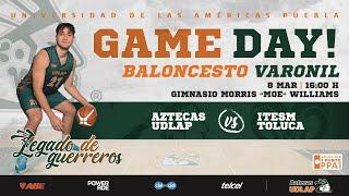 Gameday Aztecas UDLAP vs ITESM Toluca - Baloncesto varonil