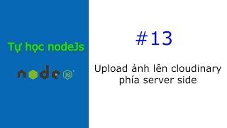 [#13] Upload ảnh lên cloudinary phía server side