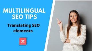 Multilingual SEO Tips - How to Translate SEO Elements & Rank in Multiple Languages