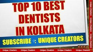 Top 10 Best Dentist in Kolkata | Best 10 Dental Doctor in Kolkata | Unique Creators |