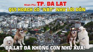 Khám Phá Toàn TP. Đà Lạt, Qui Hoạch Có “Nát” Như Lời Đồn, Đà Lạt Đã Không Còn Như Xưa!!