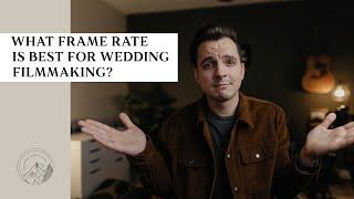 Which Frames Rates SHOULD You Use? Wedding Videography Tips