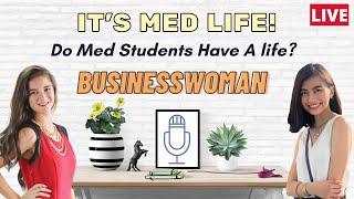 The Businesswoman | It's Med Life - Do Med Students Have a Life? (LIVE PODCAST ft. Shiela Marie)