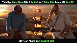 Tình Bạn Cảm Động Giữa 1 Tỷ Phú Và 1 Nông Dân Trước Khi Qua Đời | Review Phim The Bucket List