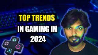 Top Trends in Gaming in 2024 !