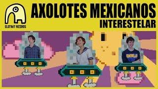 AXOLOTES MEXICANOS - Interestelar [Official]