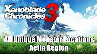 Xenoblade Chronicles 3 All Unique Monster Locations - Aetia Region