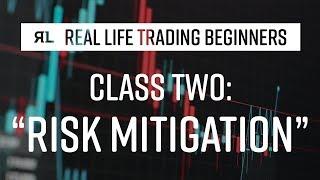 Real Life Trading Beginners Class 2: Risk Mitigation