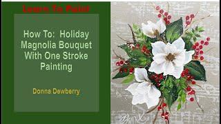 Learn to Paint One Stroke - Relax & Paint With Donna: Holiday Magnolia Bouquet | Donna Dewberry 2024