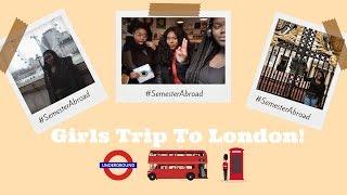 Travel| Semester Abroad: Girls Trip to London!