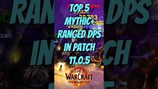 Top 5 Ranged DPS for Mythic+ Dungeons in Patch 11.0.5 (WoW Rankings)