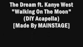 The Dream feat. Kanye West - Walking On The Moon (DIY Acapella)[Made By MAINSTAGE]