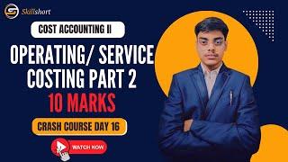 OPERATING/SERVICE COSTING 2 | B.COM SEMESTER 3 | CCF | EXAM OREINTED | COST ACCOUNTING 2