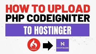 HOW TO UPLOAD PHP / PHP CODEIGNITER TO HOSTINGER