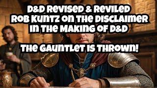 D&D Revised & Reviled - Rob Kuntz on the Disclaimer in The Making of D&D - The Gauntlet is Thrown!