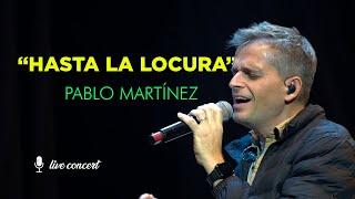 HASTA LA LOCURA - LIVE CONCERT - PABLO MARTÍNEZ