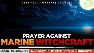 PRAYER AGAINST MARINE WITCHCRAFT | Spiritual Warfare Prayers