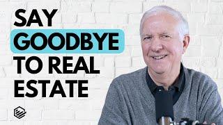 Say Goodbye to Real Estate