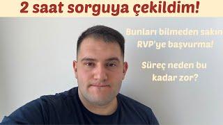 2 saat sorguya alındım | RVP başvurusunda neler değişti? | Bunları bilmeden RVP'ye başvurma!