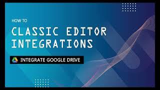 Classic Editor Integration - Integrate Google Drive - WordPress Plugin