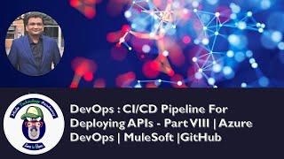 DevOps : CI/CD Pipeline For Deploying APIs - Part VIII | Azure DevOps | MuleSoft |GitHub