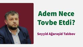 Adem Nece Tovbe Etdi? - Seyyid Aga Resid Talibov 2019