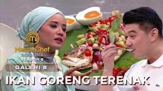 DEG DEGAN TERNYATA IKAN GORENG DARA TERENAK| GALERI 8 | MASTERCHEF INDONESIA