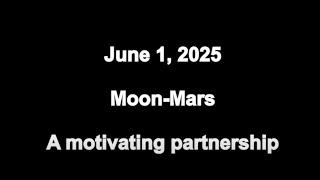 June 1 2025. The Moon meets with Mars, enhancing our ability to act to obtain the best results