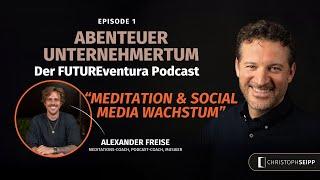 Unternehmertum mit Herz - Alexander Freise über Meditation, Social Media Wachstum und Sucht