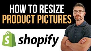  How To Resize Product Pictures In Shopify | Easy and Fast (Full Guide)