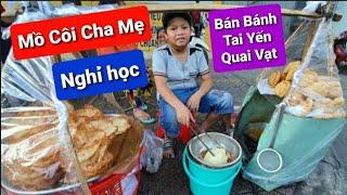 "Đau lòng" Phát hiện Cậu bé Mồ Côi bán bánh Xếp,Tai Yến phải nghỉ học, để bán sống qua ngày