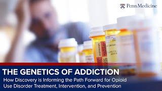 Addiction Genetics: How Discovery Informs Opioid Use Disorder Treatment, Intervention and Prevention