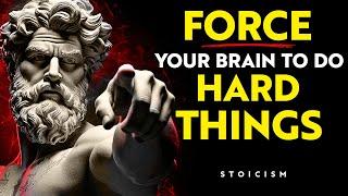 FORCE YOUR BRAIN to DO Hard Things | STOICISM