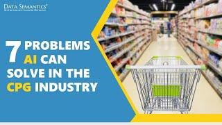 7 Problems AI Can Solve in the CPG Industry | Data Semantics