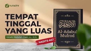 Kajian Hadits: Tempat Tinggal Yang Luas (Hadits 457) - Ustadz Abdullah Zaen, Lc., MA