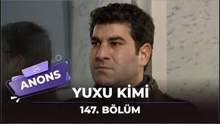 Yuxu kimi / 147. Bölüm / Anons