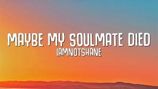 iamnotshane - Maybe My Soulmate Died (Lyrics)