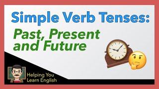 How to Use Simple Verb Tenses - English Verbs Guide - Simple Past, Simple Present & Simple Future