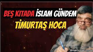  BEŞ KITADA İSLAM GÜNDEM - TIMURTAŞ HOCA 