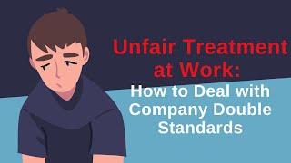 Unfair Treatment at Work: How to Deal with Company Double Standards