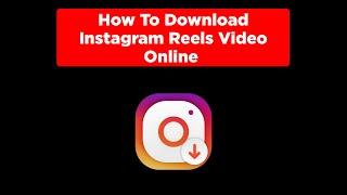 How To Download Instagram Reels Video Online 2021