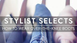 Stylist Selects | How To Wear Over-the-knee Boots