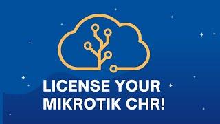 How to Add a License to your Mikrotik CHR?