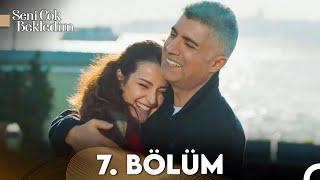 Seni Çok Bekledim 7. Bölüm (FULL HD)