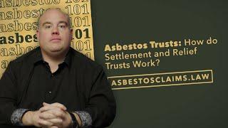 Asbestos Trusts: How do Settlement and Relief Trusts Work? ASBESTOS FRAGMENTS 101