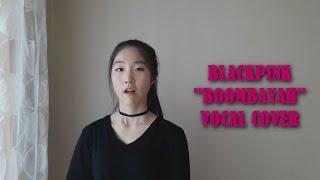 BLACKPINK (블랙핑크) - BOOMBAYAH (붐바야) Vocal Cover