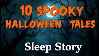 10 UNBELIEVABLY Spooky HALLOWEEN TALES | Sleep Story