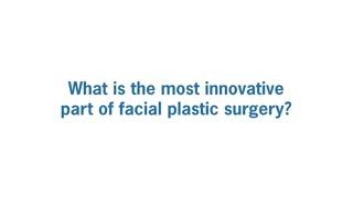 What is the Most Innovative Facial Plastic Surgery Procedure?