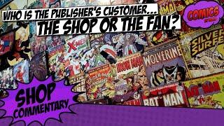 Who is the publisher's real customer: the comic book shop or the fan?