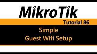MikroTik Tutorial 86 - How to setup a Simple Guest Wifi